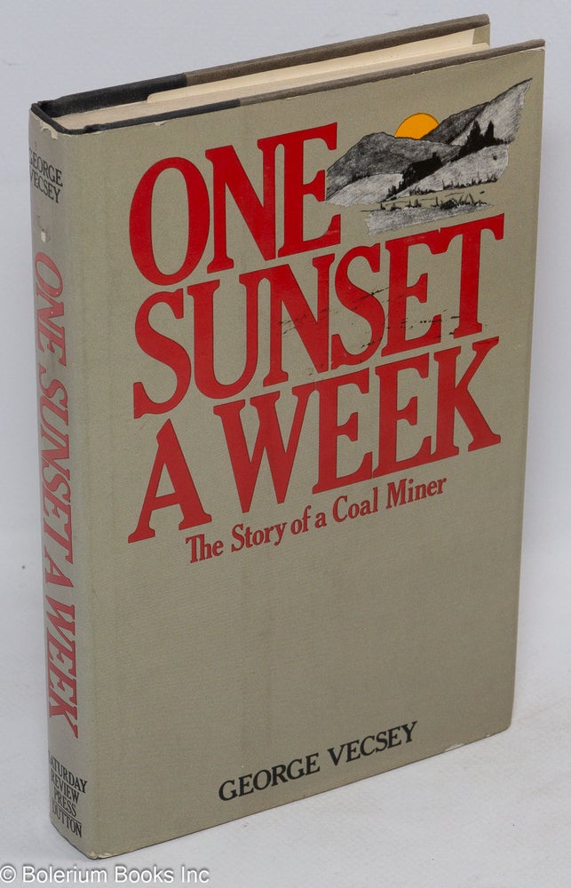 Cat.No: 31403 One sunset a week: the story of a coal miner. George Vecsey.