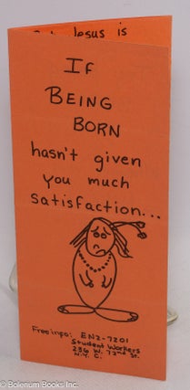 Cat.No: 314106 If being born hasn't given you much satisfaction... try being born...