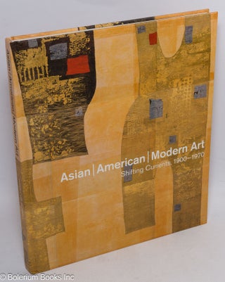 Cat.No: 314150 Asian / American / Modern Art: Shifting Currents, 1900-1970. Daniell...
