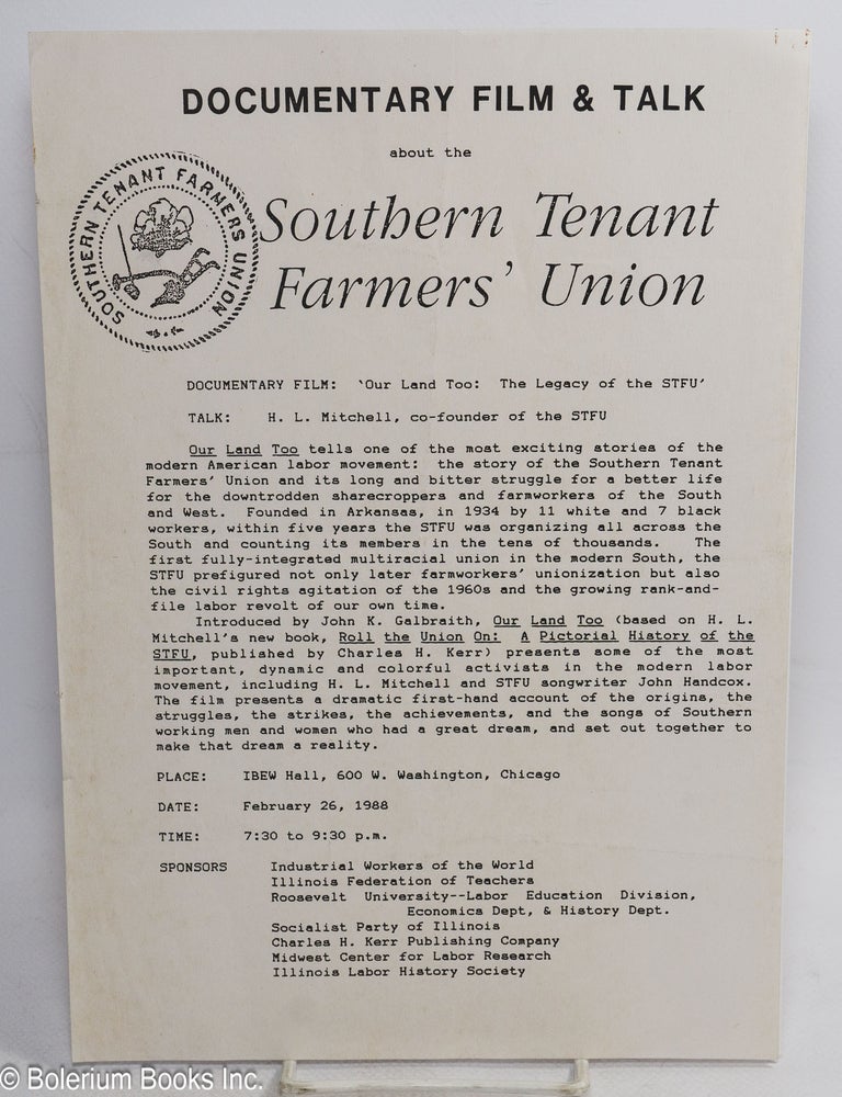 Cat.No: 314217 Documentary Film & Talk about the Southern Tenant Farmers' Union. Documentary film: 'Our Land Too: the Legacy of the STFU.' Talk: H. L. Mitchell, co-founder of the STFU [handbill]