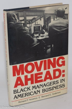 Cat.No: 31422 Moving ahead: black managers in American business. Richard F. America,...