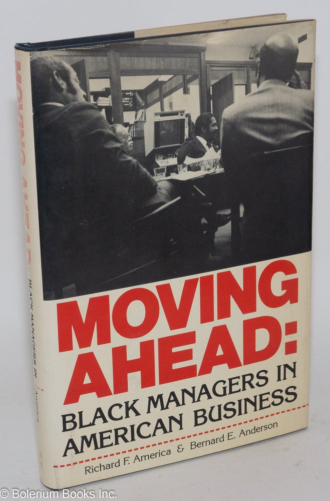 Cat.No: 31422 Moving ahead: black managers in American business. Richard F. America, Bernard E. Anderson.
