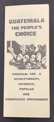 Cat.No: 314303 Guatemala: the People's choice. Program for a revolutionary, patriotic,...