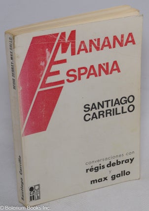 Cat.No: 314413 Manana Espana. Conversaciones con Regis Debray y Max Gallo. Santiago...