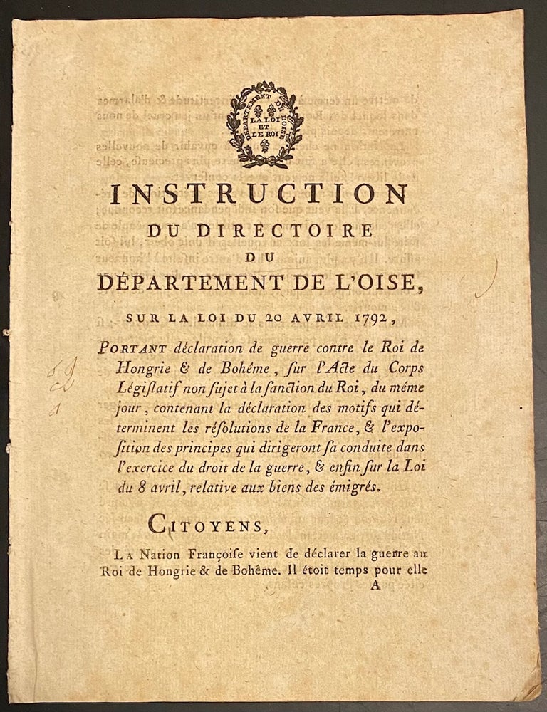 Cat.No: 314751 Instruction du directoire du d&eacute;partement de l'Oise, sur la loi du 20 avril 1792, portant d&eacute;claration de guerre contre le roi de Hongrie et de Boh&egrave;me, sur l'acte du corps l&eacute;gislatif non sujet &agrave; la sanction du roi, du m&ecirc;me jour, contenant la d&eacute;claration des motifs qui d&eacute;terminent les r&eacute;solutions de la France, et l'exposition des principes qui dirigeront sa conduite dans l'exercice du droit de la guerre, et enfin sur la loi du 8 avril , relative aux biens des &eacute;migr&eacute;s