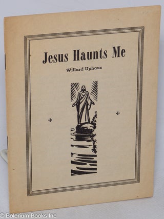 Cat.No: 314771 Jesus haunts me. Willard Uphaus