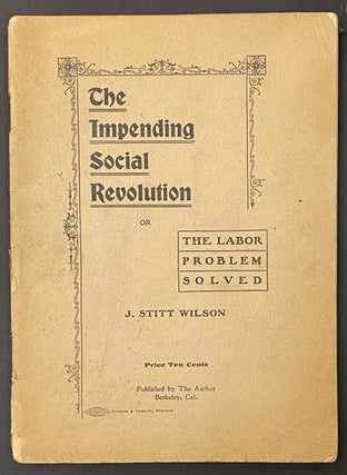 Cat.No: 314774 The impending Social Revolution, or, The Labor Problem Solved. J. Stitt...