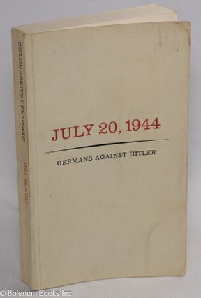 Cat.No: 314925 July 20, 1944; The German Opposition to Hitler as Viewed by Foreign...
