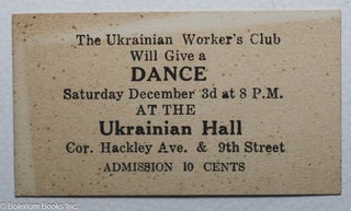 Cat.No: 315021 The Ukrainian Worker's Club will give a dance, Saturday December 3rd at 8...