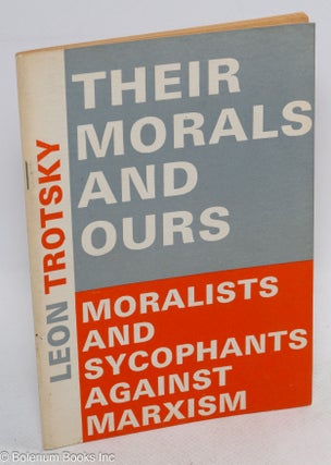 Cat.No: 315103 Their Morals and Ours The Moralists and Sycophants against Marxism. Leon...