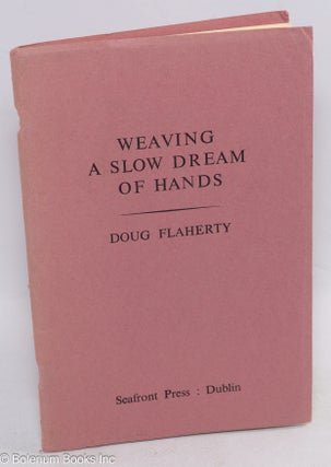 Cat.No: 315135 Weaving a Slow Dream of Hands. Doug Flaherty
