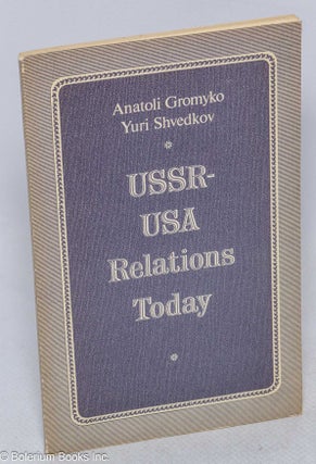 Cat.No: 315240 USSR-USA relations today. Anatoli Gromyko, Yuri Shvedkov