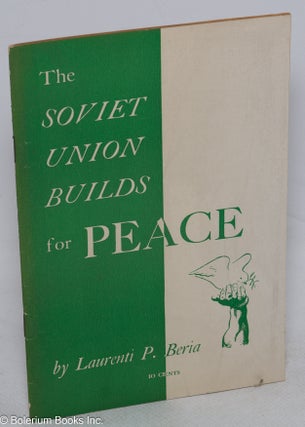 Cat.No: 315317 The Soviet Union builds for peace. Beria Laurenti P., Lavrentiy Pavlovich