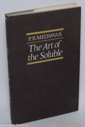 Cat.No: 315473 The Art of the Soluble. P. B. Medawar, Peter Brian
