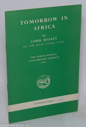 Cat.No: 315475 Tomorrow in Africa. The Africa Bureau Anniversary Address. Lord Hailey