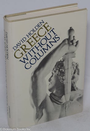 Cat.No: 315477 Greece Without Columns; The Making of the Modern Greeks. David Holden