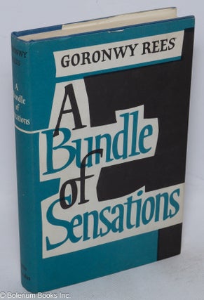 Cat.No: 315482 A Bundle of Sensations; Sketches in Autobiography. Goronwy Rees