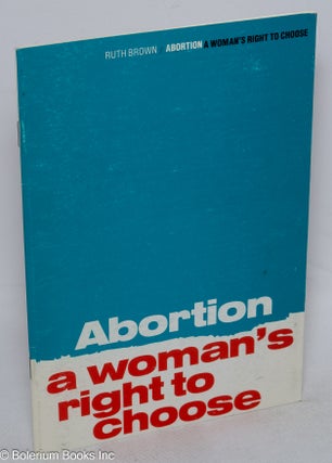Cat.No: 315600 Abortion, a woman's right to choose. Ruth Brown