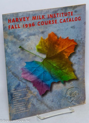 Cat.No: 315629 The Harvey Milk Institute: Fall 1996 Course Catalog. Harvey Milk Institute
