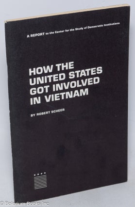 Cat.No: 315656 How the United States got involved in Vietnam. Robert Scheer