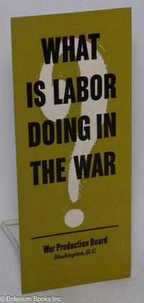 Cat.No: 315687 What is labor doing in the war? War Production Board