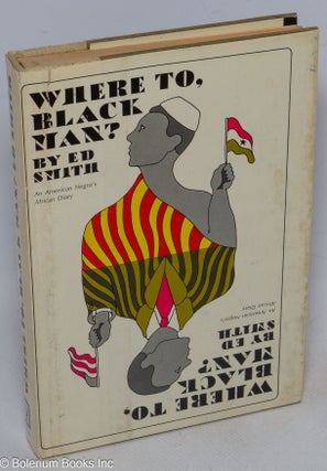 Cat.No: 315745 Where to black man?; an American Negro's African diary. Ed Smith