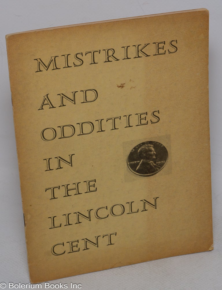 Cat.No: 315750 Mistrikes and Oddities in the Lincoln Cent. 2nd Edition. Dedicated to the advancement and growth of Numismatics - and its many branches. E. G Jewett.