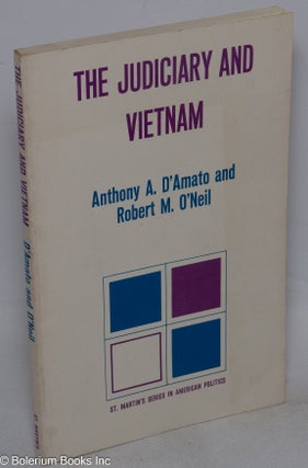 Cat.No: 315761 The Judiciary and Vietnam. Anthony A. D'Amato, Robert M. O'Neil