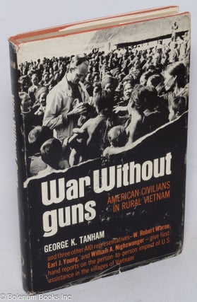 Cat.No: 315763 War without Guns: American Civilians in Rural Vietnam. George K. Tanham,...