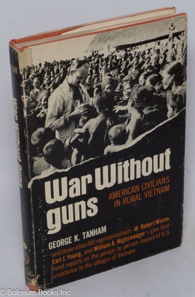 Cat.No: 315764 War without Guns: American Civilians in Rural Vietnam. George K. Tanham,...