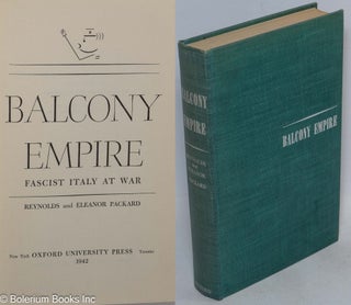 Cat.No: 315782 Balcony Empire: Fascist Italy at War. Reynolds Packard, Eleanor Packard
