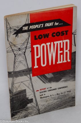 Cat.No: 315804 The People’s Fight for Low Cost Power. Report of the Electric Consumer...
