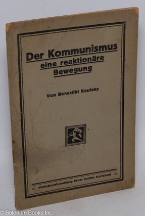 Cat.No: 315808 Der Kommunismus eine reaktionäre Bewegung. Benedikt Kautsky