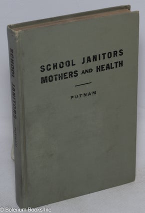 Cat.No: 315821 School Janitors Mothers and Health. Helen C. Putnam