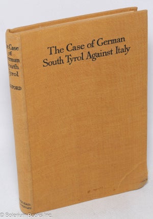 Cat.No: 315946 The Case of German South Tyrol against Italy. Translated from the German...