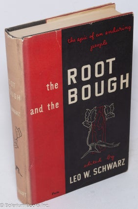 Cat.No: 315952 The Root and the Bough: The epic of an enduring people. Leo W. Schwarz