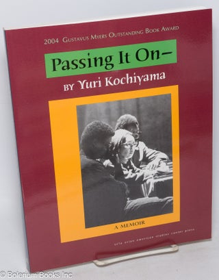 Cat.No: 316009 Passing it On: A Memoir. Yuri Nakahara Kochiyama, Akemi Kochiyama-Sardinha...