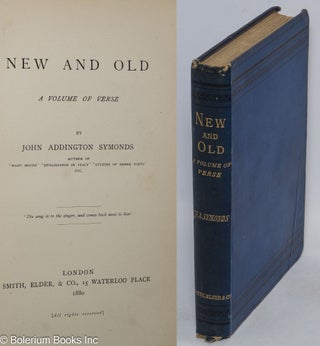 Cat.No: 316053 New and Old: a volume of verse. John Addington Symonds