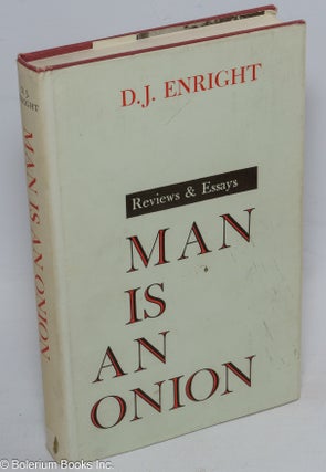 Cat.No: 316096 Man Is an Onion. Reviews and Essays. D. J. Enright