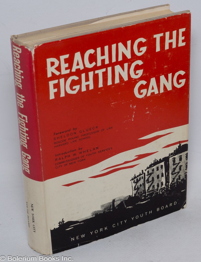 Cat.No: 316124 Reaching the Fighting Gang. Sheldon Glueck, foreword, Ralph W. Whelan.