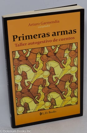 Cat.No: 316324 Primeras Armas: Taller autogestivo de cuentos. Arturo Garmendia, compiler