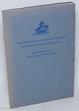 Cat.No: 316333 The Voyage of Sir Francis Drake Mapped in Silver and Gold. Helen Wallis