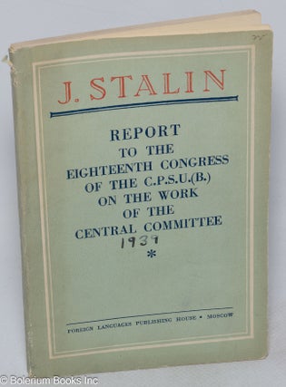 Cat.No: 316352 Report to the Eighteenth Congress of the C.P.S.U. (B.) on the Work of the...