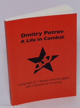Cat.No: 316453 Dmitry Petrov, a life in combat. A biography of a Russian anarchist...