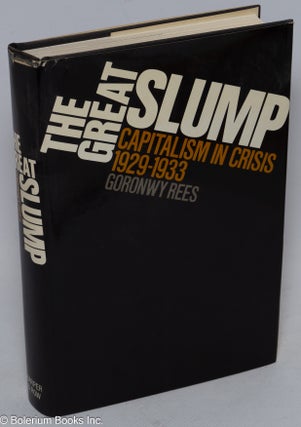 Cat.No: 316476 The Great Slump; Capitalism in Crisis 1929-1933. Goronwy Rees