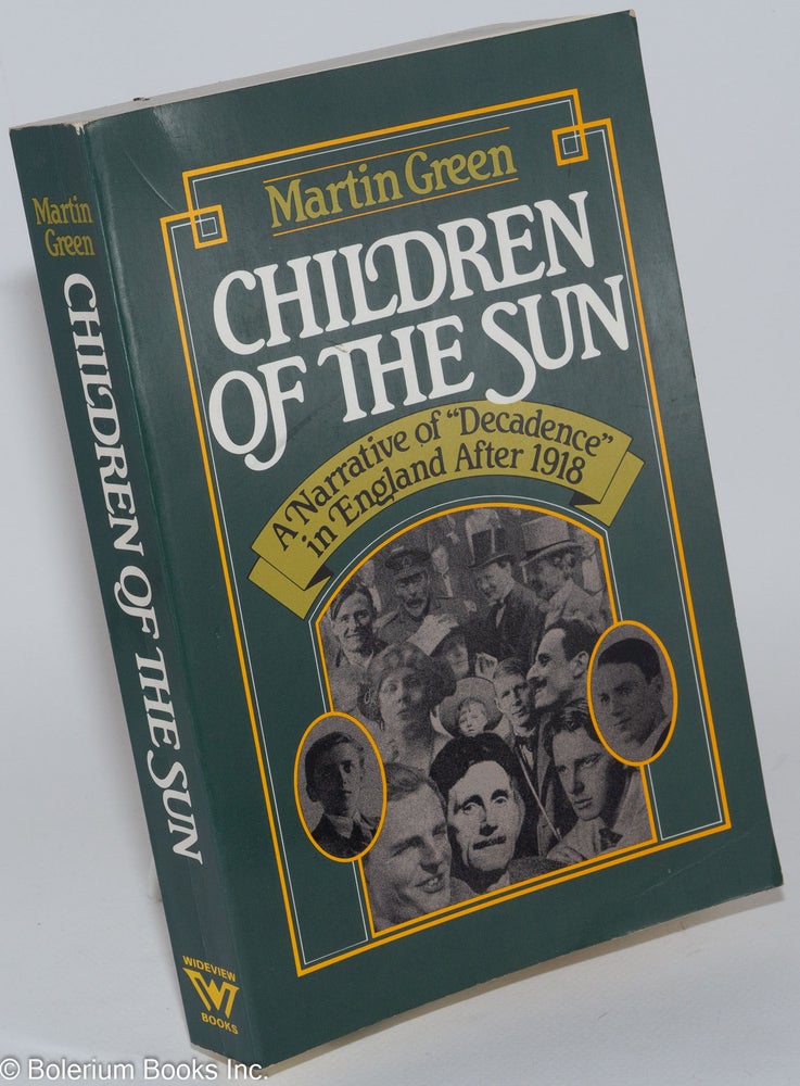Cat.No: 31649 Children of the Sun: a narrative of "decadence" in England after 1918. Martin Green.