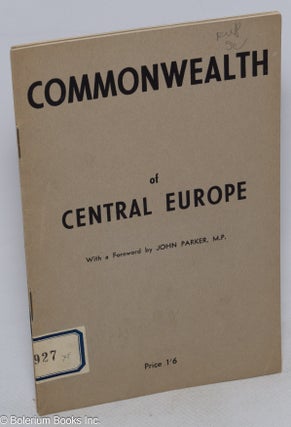 Cat.No: 316493 Commonwealth of Central Europe. With a foreword by John Parker, M.P