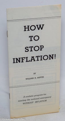 Cat.No: 316521 How to Stop Inflation. William H. Ruffin