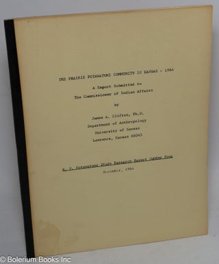Cat.No: 316560 The Prairie Potawatomi Community in Kansas - 1964. A report submitted to...