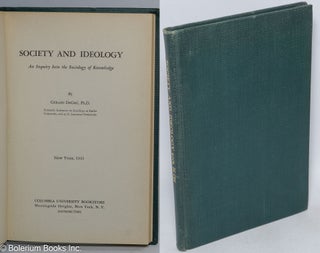 Cat.No: 316703 Society and Ideology: An Inquiry Into the Society of Knowledge. Gerard...
